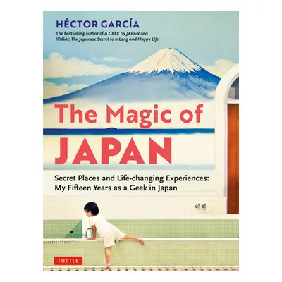 "The Magic of Japan: Secret Places and Life-Changing Experiences (with 475 Color Photos)" - "" (