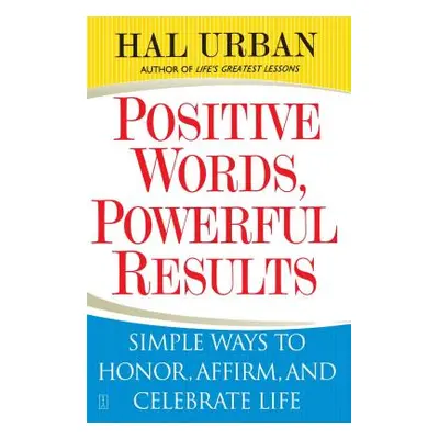 "Positive Words, Powerful Results: Simple Ways to Honor, Affirm, and Celebrate Life" - "" ("Urba