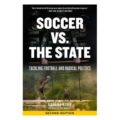 "Soccer vs. the State: Tackling Football and Radical Politics" - "" ("Kuhn Gabriel")(Paperback)