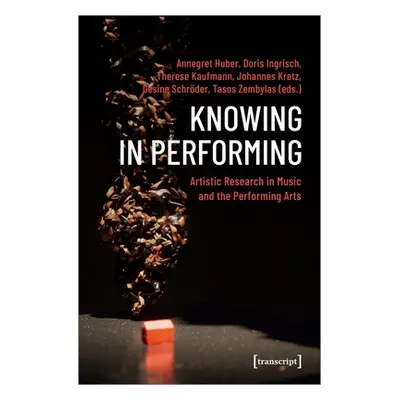 "Knowing in Performing: Artistic Research in Music and the Performing Arts" - "" ("Huber Annegre