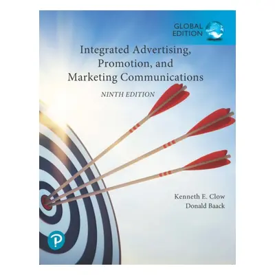 "Integrated Advertising, Promotion, and Marketing Communications, Global Edition" - "" ("Clow Ke