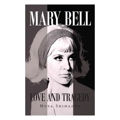 "Mary Bell: Love And Tragedy" - "" ("Shihadeh Musa")(Pevná vazba)