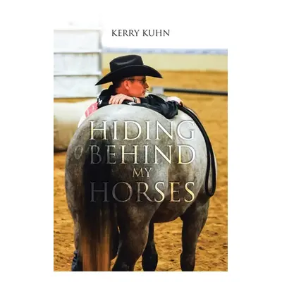 "Hiding Behind My Horses" - "" ("Kuhn Kerry")(Paperback)