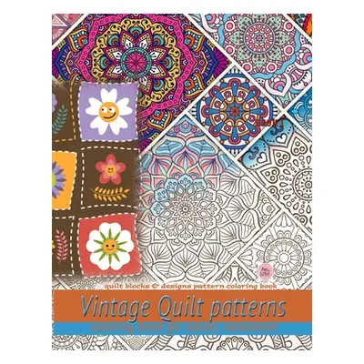 "Vintage Quilt patterns coloring book for adults relaxation: Quilt blocks & designs pattern colo