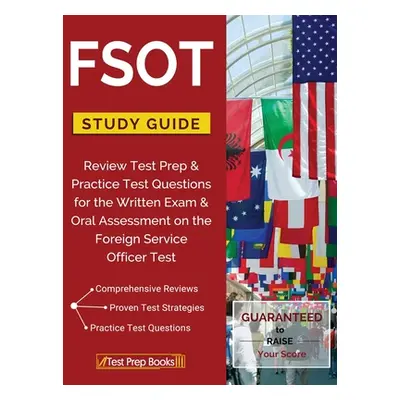 "FSOT Study Guide Review: Test Prep & Practice Test Questions for the Written Exam & Oral Assess