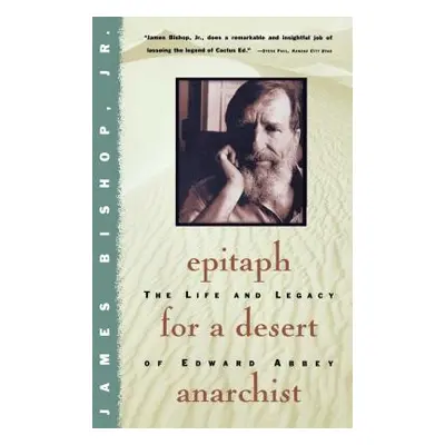 "Epitaph for a Desert Anarchist: The Life and Legacy of Edward Abbey" - "" ("Bishop James")(Pape