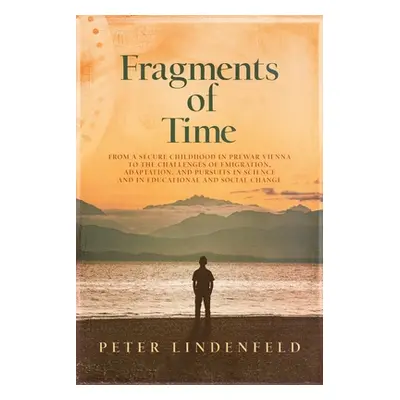 "Fragments of Time: From a Secure Childhood in Prewar Vienna to the Challenges of Emigration, Ad