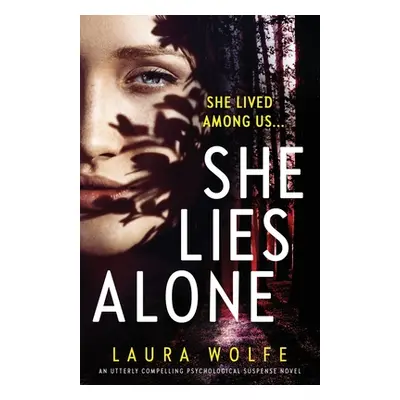 "She Lies Alone: An utterly compelling psychological suspense novel" - "" ("Wolfe Laura")(Paperb