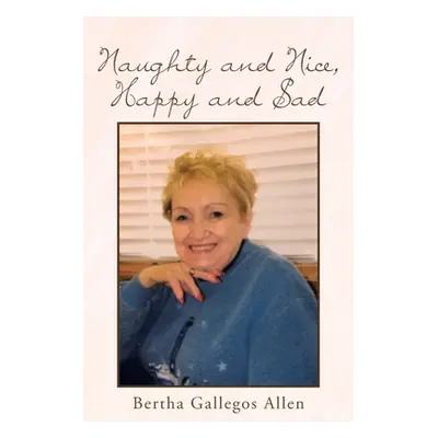 "Naughty and Nice, Happy and Sad" - "" ("Allen Bertha Gallegos")(Paperback)