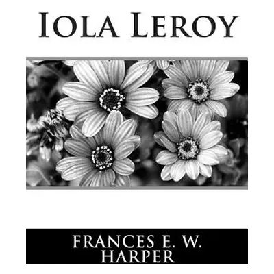 "Iola Leroy" - "" ("Harper Frances E. W.")(Paperback)