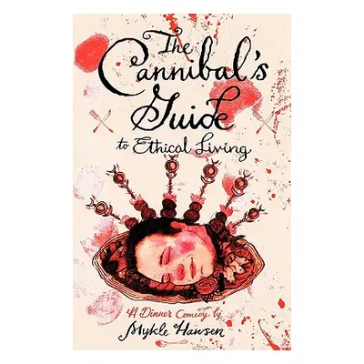 "The Cannibal's Guide to Ethical Living" - "" ("Hansen Mykle")(Paperback)