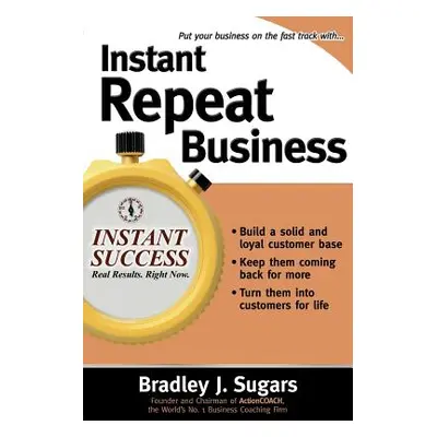 "Instant Repeat Business" - "" ("Sugars Brad")(Paperback)