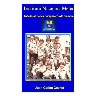 "Instituto Nacional Meja: Ancdotas de los Compaeros de Siempre" - "" ("Gachet Juan")(Pevná vazba