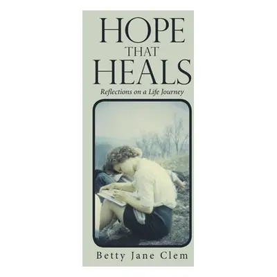 "Hope That Heals: Reflections on a Life Journey" - "" ("Clem Betty Jane")(Pevná vazba)