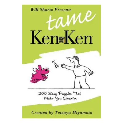 "Will Shortz Presents Tame Kenken: 200 Easy Logic Puzzles That Make You Smarter" - "" ("Shortz W