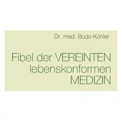 "Fibel der Vereinten lebenskonformen Medizin" - "" ("Khler Bodo")(Paperback)