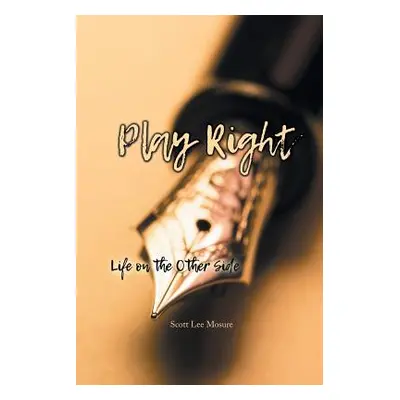 "Play Right: Life on the Other Side" - "" ("Mosure Scott Lee")(Paperback)