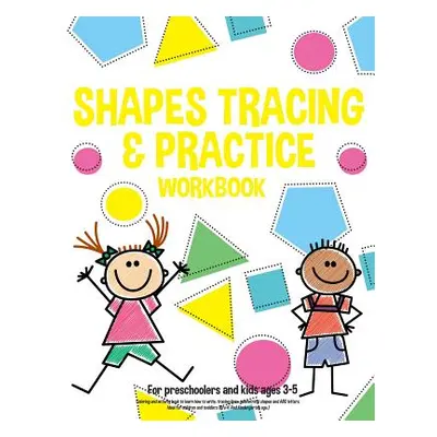 "Shapes tracing & practice workbook For preschoolers and kids ages 3-5: Coloring and activity bo