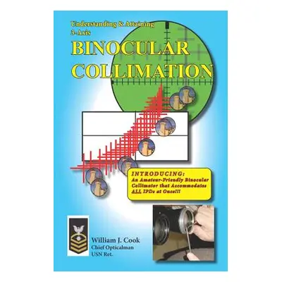 "Understanding & Attaining 3-Axis Binocular Collimation" - "" ("Cook William J.")(Paperback)