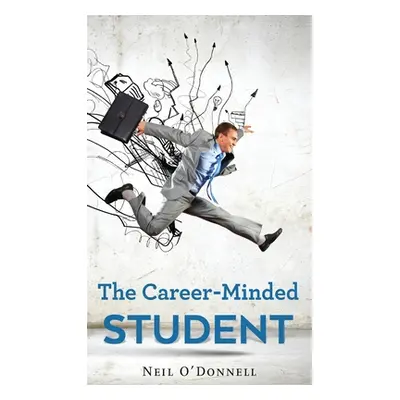 "The Career-Minded Student: How To Excel In Classes And Land A Job" - "" ("O' Donnell Neil")(Pev