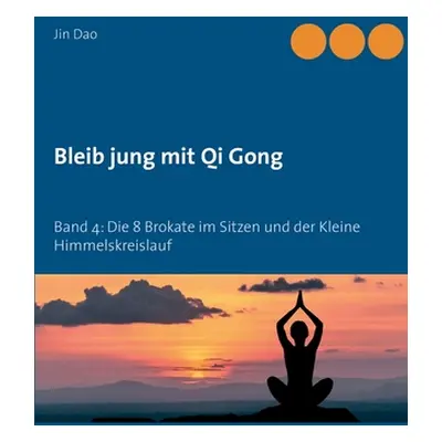 "Bleib jung mit Qi Gong: Band 4: Die 8 Brokate im Sitzen und der Kleine Himmelskreislauf" - "" (