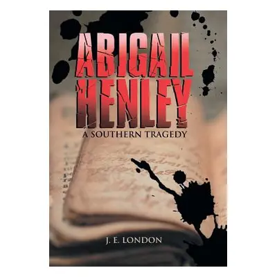 "Abigail Henley: A Southern Tragedy" - "" ("London J. E.")(Pevná vazba)