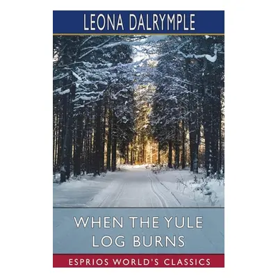 "When the Yule Log Burns (Esprios Classics)" - "" ("Dalrymple Leona")(Paperback)