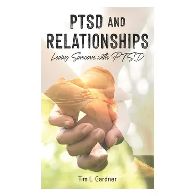 "PTSD and Relationships: Loving Someone With PTSD" - "" ("Gardner Tim L.")(Paperback)