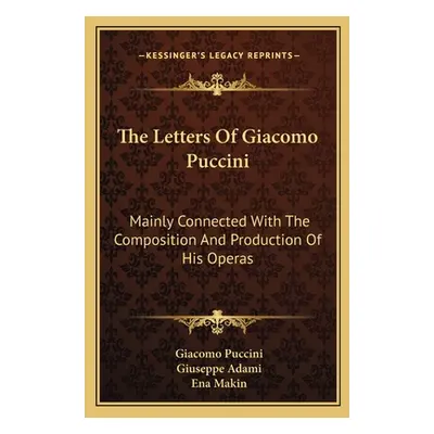 "The Letters of Giacomo Puccini: Mainly Connected with the Composition and Production of His Ope