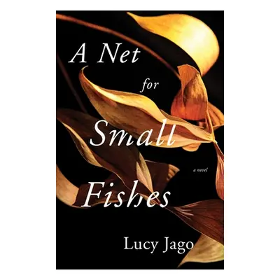 "A Net for Small Fishes" - "" ("Jago Lucy")(Pevná vazba)