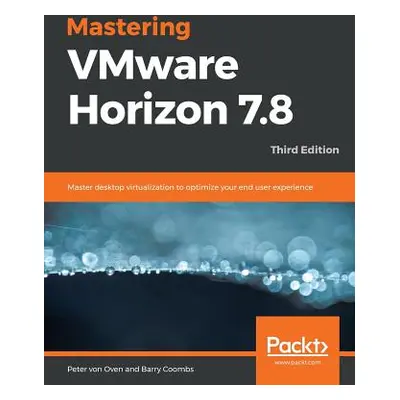 "Mastering VMware Horizon 7.8 - Third Edition" - "" ("Oven Peter Von")(Paperback)