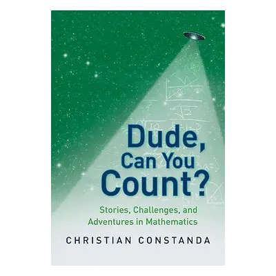 "Dude, Can You Count?: Stories, Challenges, and Adventures in Mathematics" - "" ("Constanda Chri