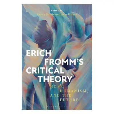 "Erich Fromm's Critical Theory: Hope, Humanism, and the Future" - "" ("Durkin Kieran")(Paperback