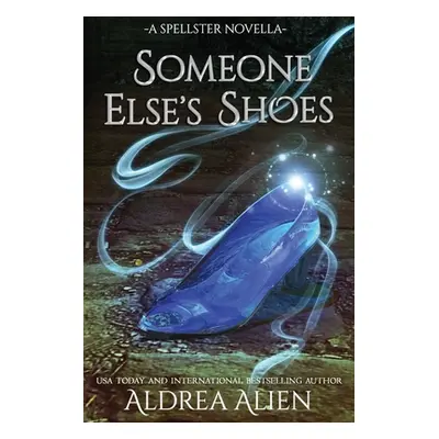 "Someone Else's Shoes: FF Cinderella Retelling" - "" ("Alien Aldrea")(Paperback)