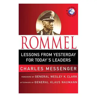 "Rommel: Lessons from Yesterday for Today's Leaders: Leadership Lessons from the Desert Fox" - "