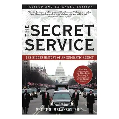 "The Secret Service: The Hidden History of an Engimatic Agency" - "" ("Melanson Philip H.")(Pape