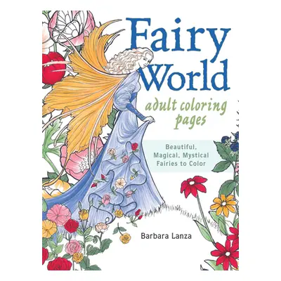 "Fairy World Coloring Pages: Beautiful, Magical Mystical Fairies to Color" - "" ("Lanza Barbara"