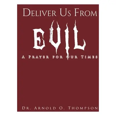 "Deliver Us From Evil: A Prayer For Our Times" - "" ("Thompson Arnold O.")(Paperback)