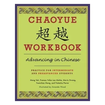 "Chaoyue Workbook: Advancing in Chinese: Practice for Intermediate and Preadvanced Students [Wit