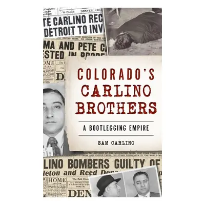 "Colorado's Carlino Brothers: A Bootlegging Empire" - "" ("Carlino Samuel")(Pevná vazba)