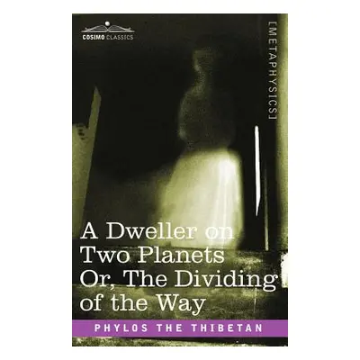 "A Dweller on Two Planets Or, the Dividing of the Way" - "" ("Phylos the Thibetan")(Paperback)