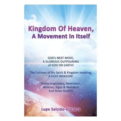 "Kingdom Of Heaven, A Movement In Itself" - "" ("Salcido-Vizcarra Lupe")(Paperback)