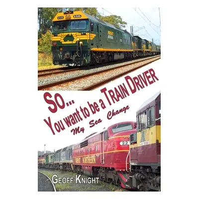 "So you want to be a Train Driver" - "" ("Knight Geoff")(Paperback)