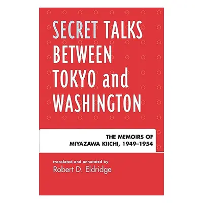 "Secret Talks Between Tokyo and Washington: The Memoirs of Miyazawa Kiichi, 1949-1954" - "" ("El