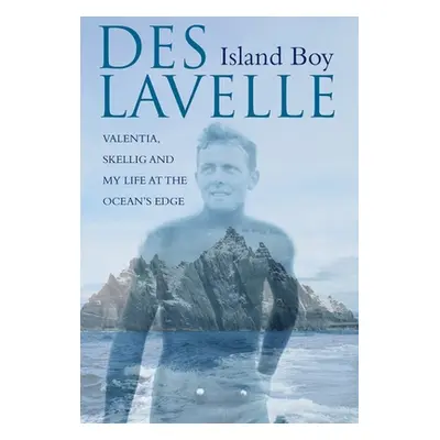 "Island Boy: Valentia, Skellig and My Life at the Ocean's Edge" - "" ("Lavelle Des")(Pevná vazba