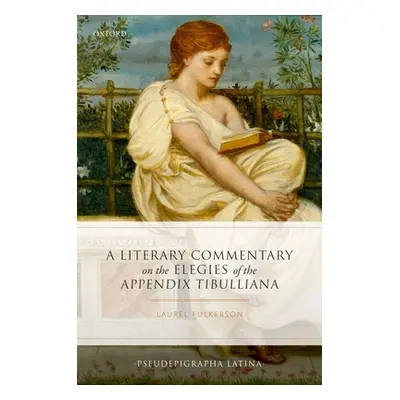 "A Literary Commentary on the Elegies of the Appendix Tibulliana" - "" ("Fulkerson Laurel")(Pevn