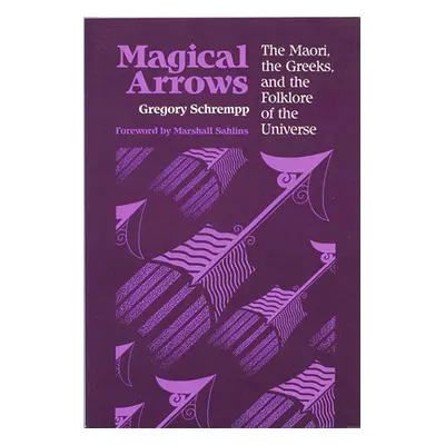 "Magical Arrows: The Maori, the Greeks, and the Folklore of the Universe" - "" ("Schrempp Gregor