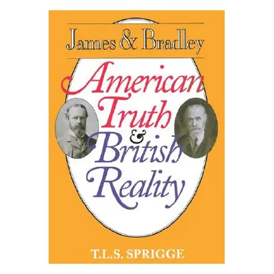 "James and Bradley: American Truth and British Reality" - "" ("Sprigge Timothy L. S.")(Paperback