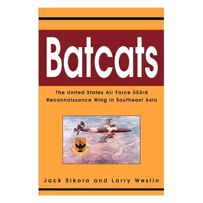 "Batcats: The United States Air Force 553rd Reconnaissance Wing in Southeast Asia" - "" ("Sikora