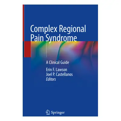 "Complex Regional Pain Syndrome: A Clinical Guide" - "" ("Lawson Erin F.")(Pevná vazba)